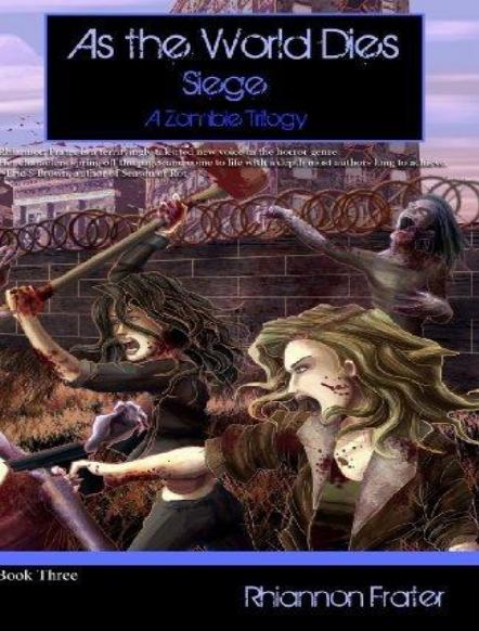 As The World Dies: Siege: A Zombie Trilogy by Rhiannon Frater