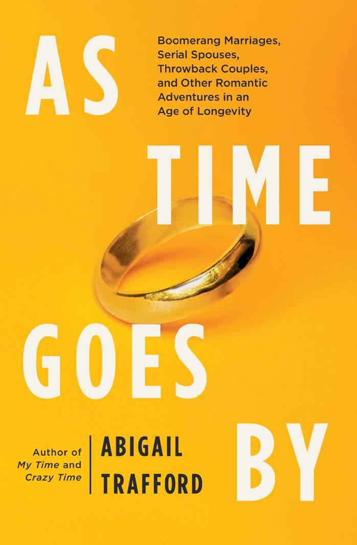 As Time Goes By: Boomerang Marriages, Serial Spouses, Throwback Couples, and Other Romantic Adventures in an Age of Longevity by Abigail Trafford