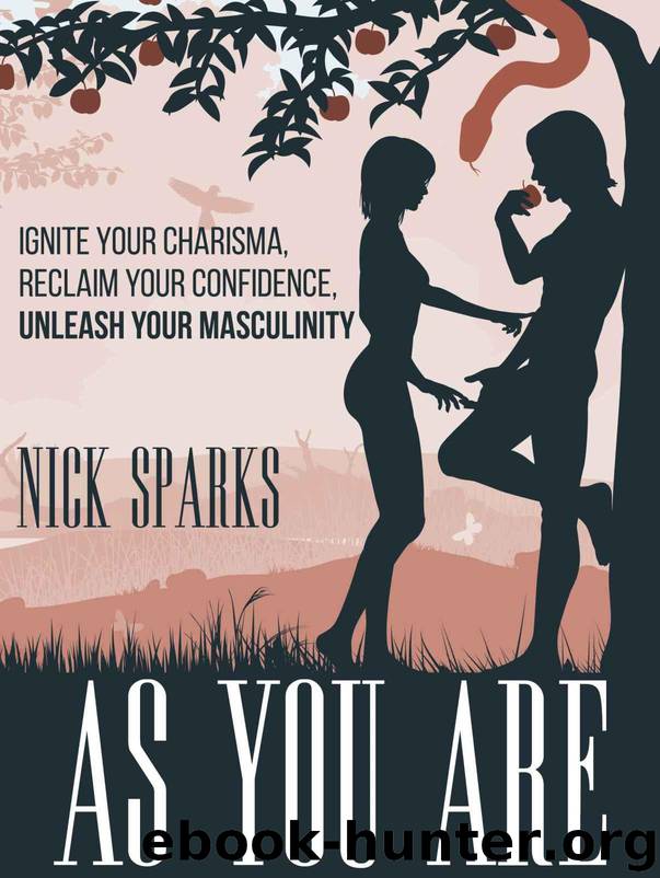 As You Are: Ignite Your Charisma, Reclaim Your Confidence, Unleash Your Masculinity by Sparks Nick