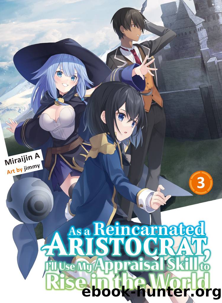 As a Reincarnated Aristocrat, I'll Use My Appraisal Skill to Rise in the World 3 by Miraijin A & jimmy