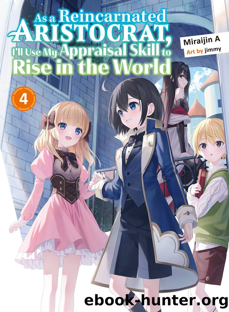 As a Reincarnated Aristocrat, I'll Use My Appraisal Skill to Rise in the World 4 by Miraijin A & jimmy