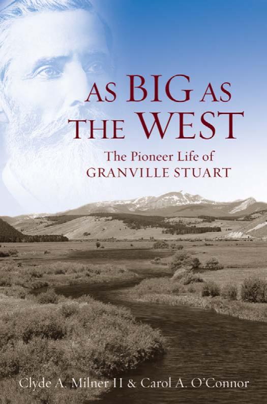 As big as the West : the pioneer life of Granville Stuart by Clyde A. Milner II Carol A. O'Connor