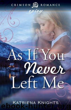 As if You Never Left Me by Katriena Knights
