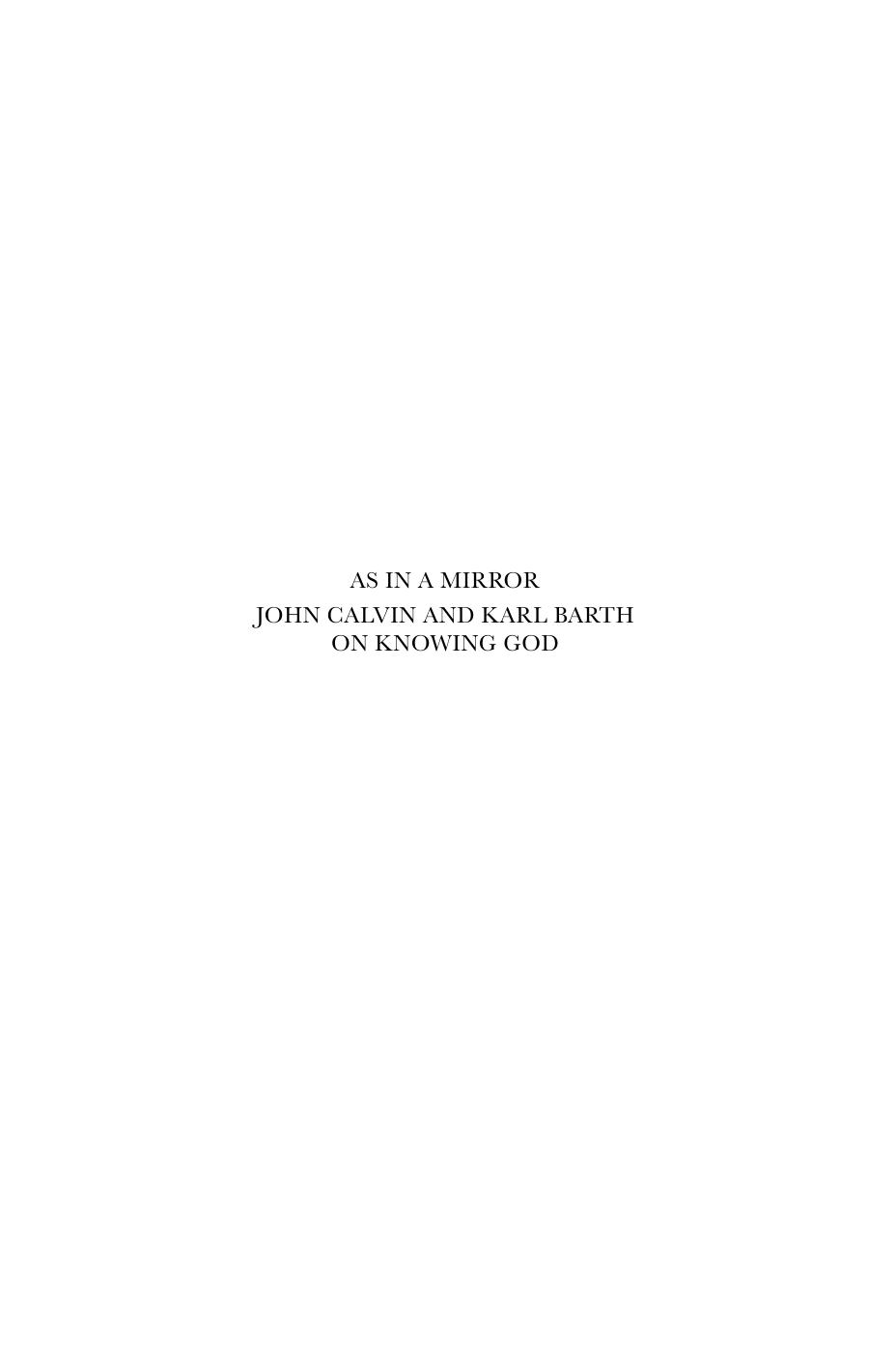 As in a Mirror: John Calvin and Karl Barth On Knowing God (Studies in the History of Christian Traditions) by Cornelis Van Der Kooi