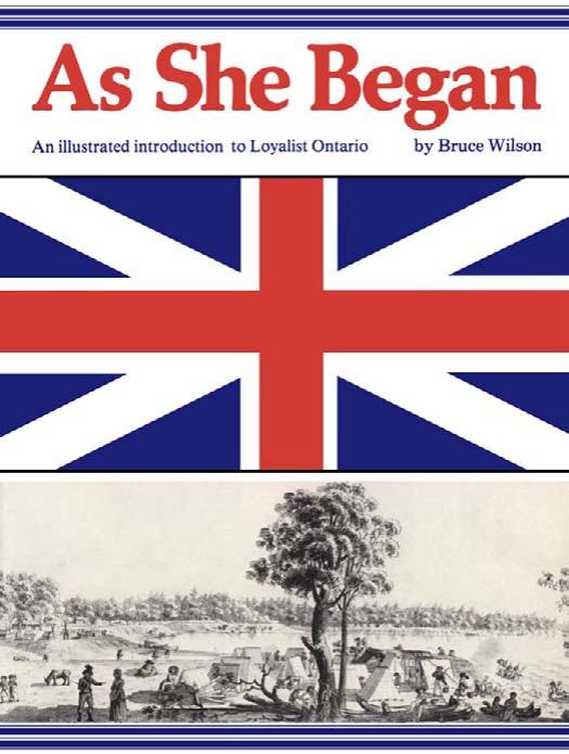 As she began: An illustrated introduction to Loyalist Ontario by Bruce G Wilson