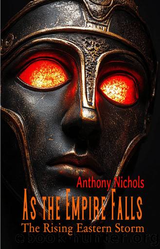 As the Empire Falls: The Rising Eastern Storm: Eastern Roman Empire in Peril: Byzantium's Eastern Front Against the 11th Century Seljuk Turkic Expansion, Historic Fiction Novel by Nichols Anthony