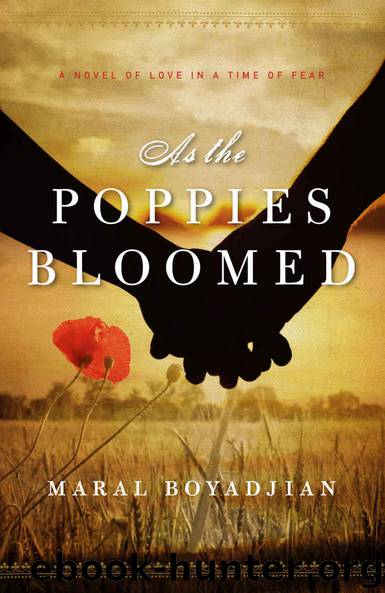 As the Poppies Bloomed: A Novel of Love in a Time of Fear by Maral Boyadjian