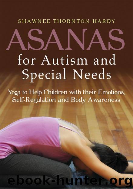 Asanas for Autism and Special Needs: Yoga to Help Children with their Emotions, Self-Regulation and Body Awareness by Shawnee Thornton Hardy