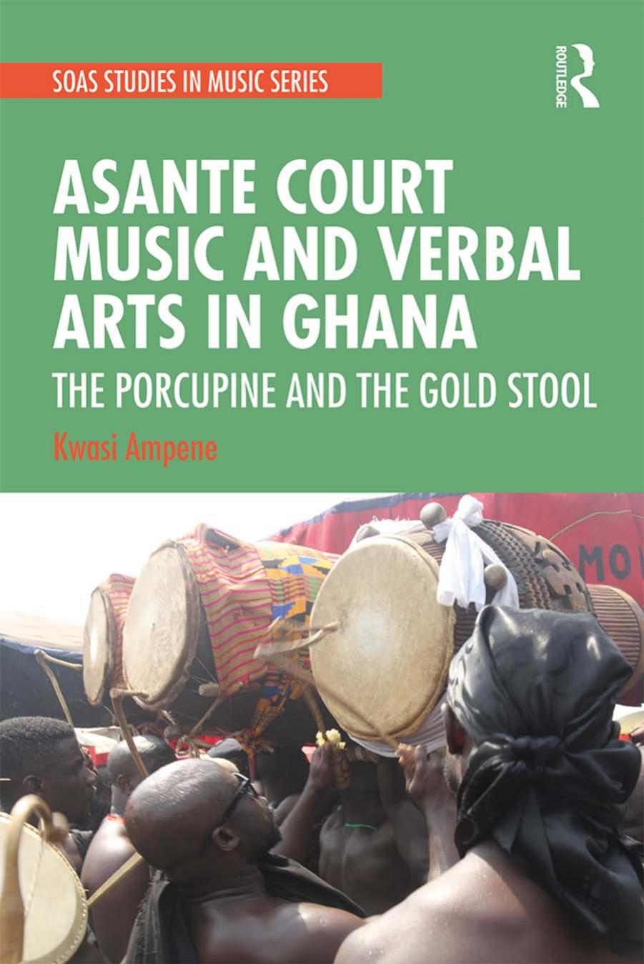 Asante Court Music and Verbal Arts in Ghana; The Porcupine and the Gold Stool by Kwasi Ampene