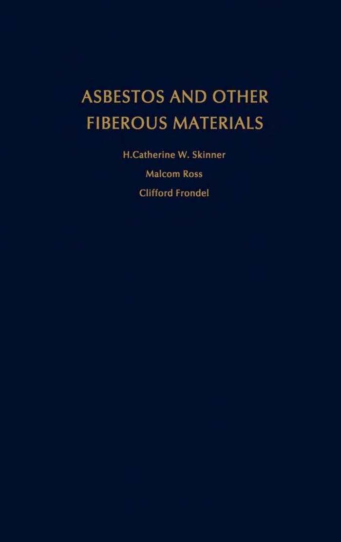 Asbestos and Other Fibrous Materials: Mineralogy, Crystal Chemistry, and Health Effects by H. Catherine W. Skinner Malcolm Ross Clifford Frondel