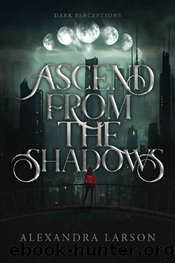 Ascend from the Shadows (Dark Perceptions Book 1) by Alexandra Larson