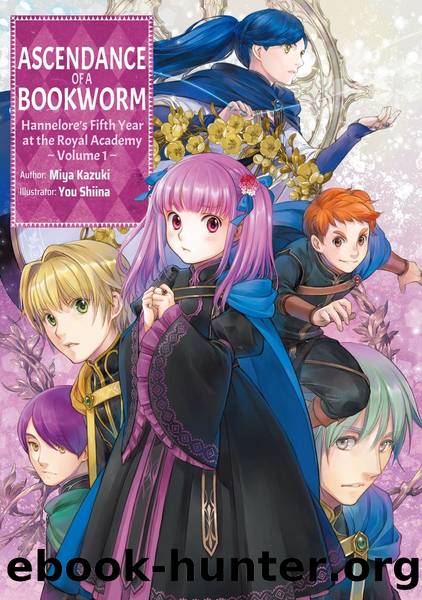 Ascendance of a Bookworm: Hanneloreâs Fifth Year at the Royal Academy Volume 1 [Complete] by Miya Kazuki