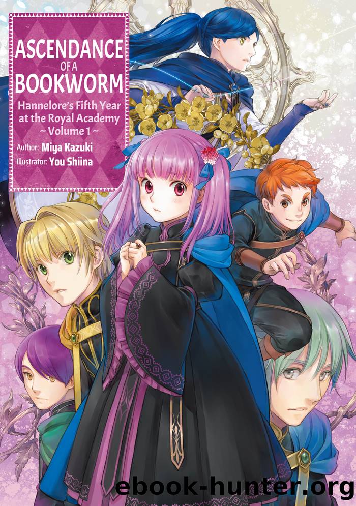 Ascendance of a Bookworm: Hanneloreâs Fifth Year at the Royal Academy Volume 1 by Miya Kazuki