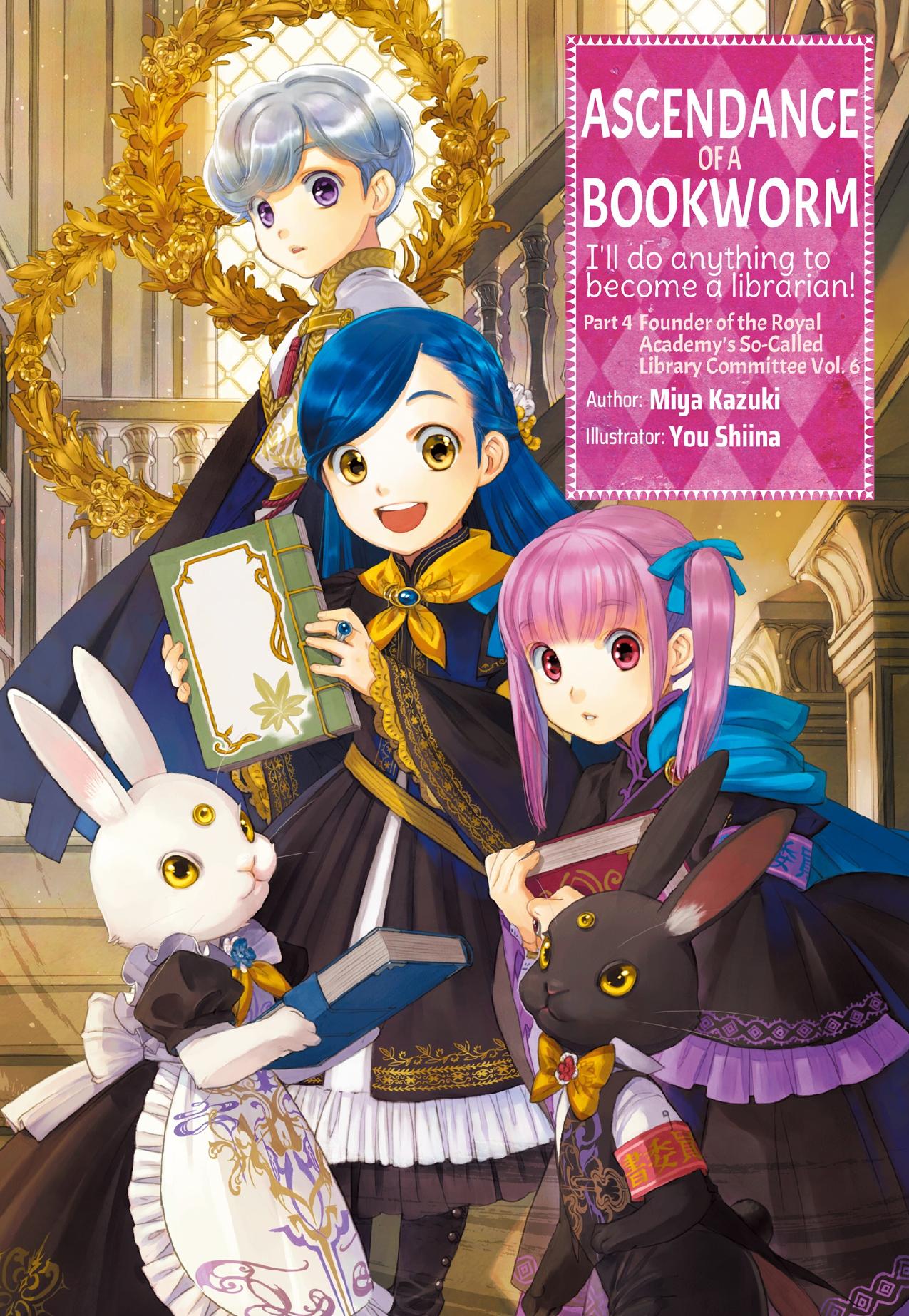 Ascendance of a Bookworm: Part 4 Founder of the Royal Academyâs So-Called Library Committee Volume 6 by Miya Kazuki