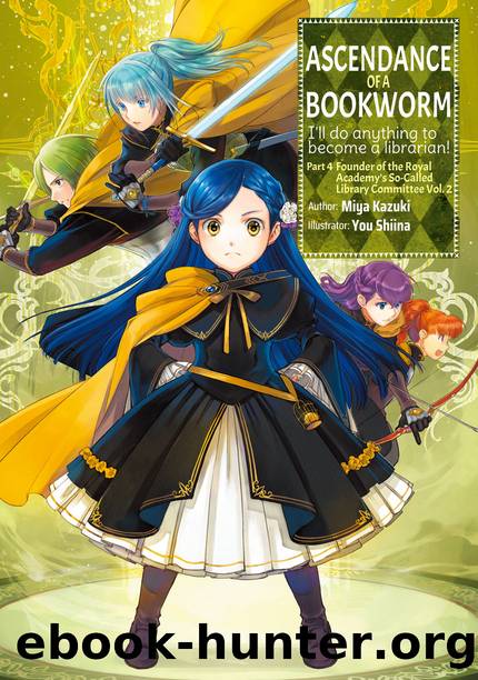 Ascendance of a Bookworm: Part 4 Founder of the Royal Academyâs So-Called Library Commmittee Volume 2 by Miya Kazuki