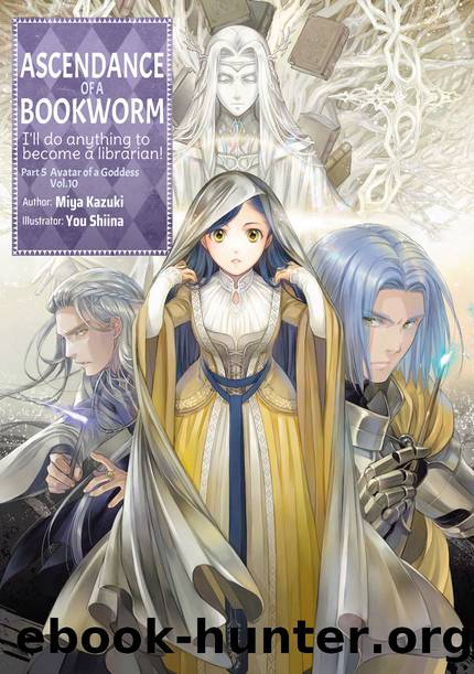 Ascendance of a Bookworm: Part 5 Volume 10 [Parts 1 to 6] by Miya Kazuki