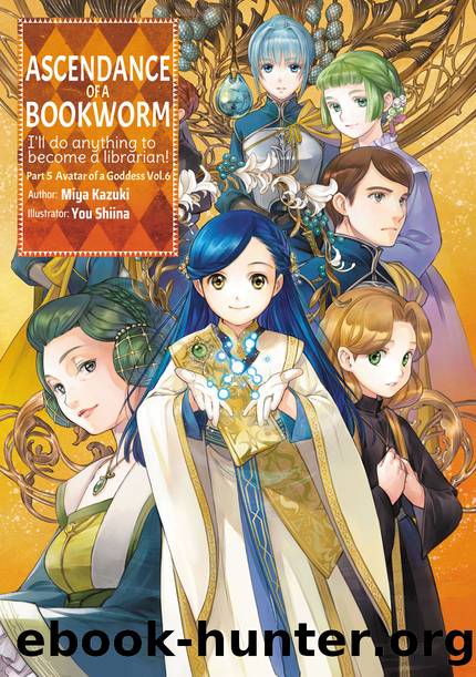 Ascendance of a Bookworm: Part 5 Volume 6 [Parts 1 to 5] by Miya Kazuki