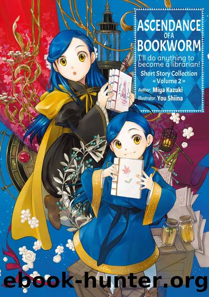 Ascendance of a Bookworm: Short Story Collection Volume 2 [Complete] by Miya Kazuki
