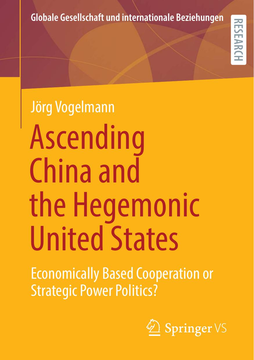 Ascending China and the Hegemonic United States : Economically Based Cooperation or Strategic Power Politics? by Jörg Vogelmann