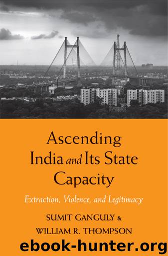 Ascending India and Its State Capacity by Sumit Ganguly William R. Thompson