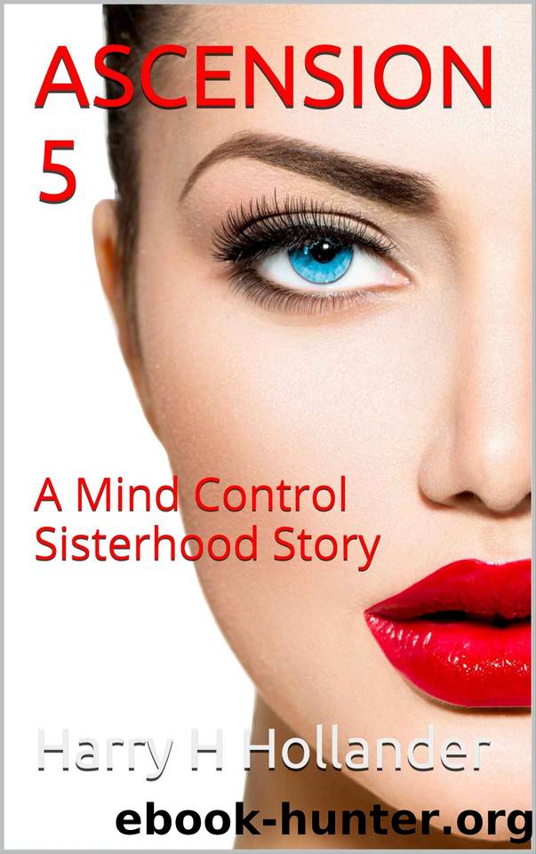 Ascension 5 (BDSM Femdom Mind Control Erotica): A Mind Control Sisterhood Story by Harry H Hollander