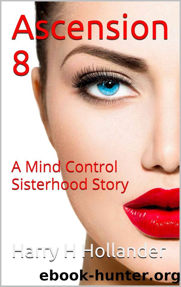 Ascension 8: A Mind Control Sisterhood Story by Harry H Hollander