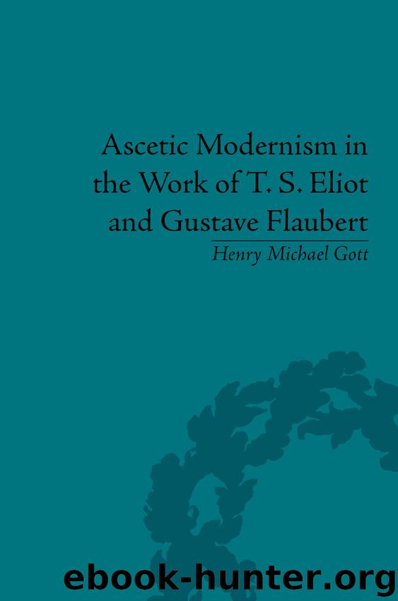 Ascetic Modernism in the Work of T S Eliot and Gustave Flaubert by Henry Michael Gott