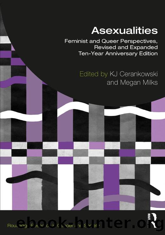 Asexualities: Feminist and Queer Perspectives, Revised and Expanded Ten-Year Anniversary Edition by KJ Cerankowski & Megan Milks