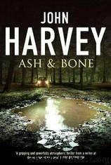 Ash & Bone by John Harvey