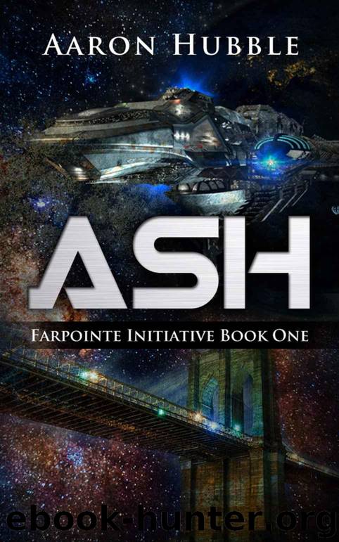 Ash: Farpointe Initiative Book One by Hubble Aaron & Hubble Tracie