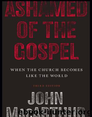 Ashamed of the Gospel by John MacArthur