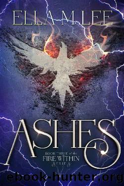 Ashes (Fire Within Series Book 3) by Ella M. Lee