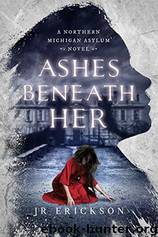 Ashes Beneath Her by J.R. Erickson