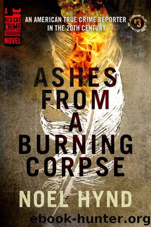 Ashes From A Burning Corpse (An American True Crime Reporter in the 20th Century Book 3) by Noel Hynd