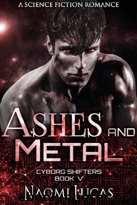 Ashes and Metal (Cyborg Shifters Book 5) by Naomi Lucas