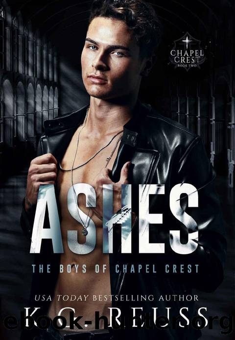 Ashes: A Dark Bully Romance (The Boys of Chapel Crest Book 3) by K.G. Reuss