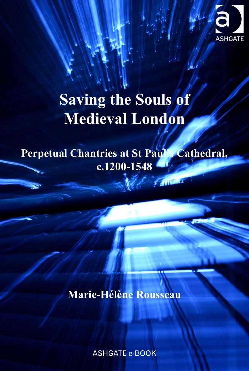 Ashgate Publishing Saving the Souls of Medieval London, Perpetual Chantries at St Paulâs Cathedral 1200-1548 (2011) by Unknown