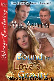 Ashlinn, Mia - Bound by Love's Gravity [The Doms of Kinky, Kansas 1] (Siren Publishing Ménage Everlasting)