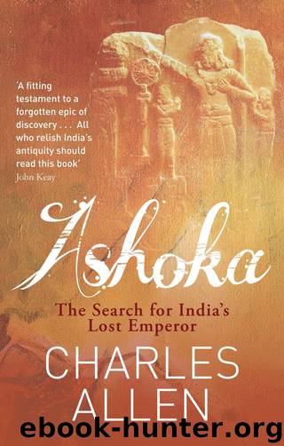 Ashoka: The Search for India's Lost Emperor by Charles R. Allen