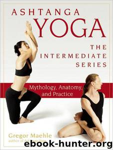 Ashtanga Yoga: Mythology, Anatomy, and Practice by Maehle Gregor