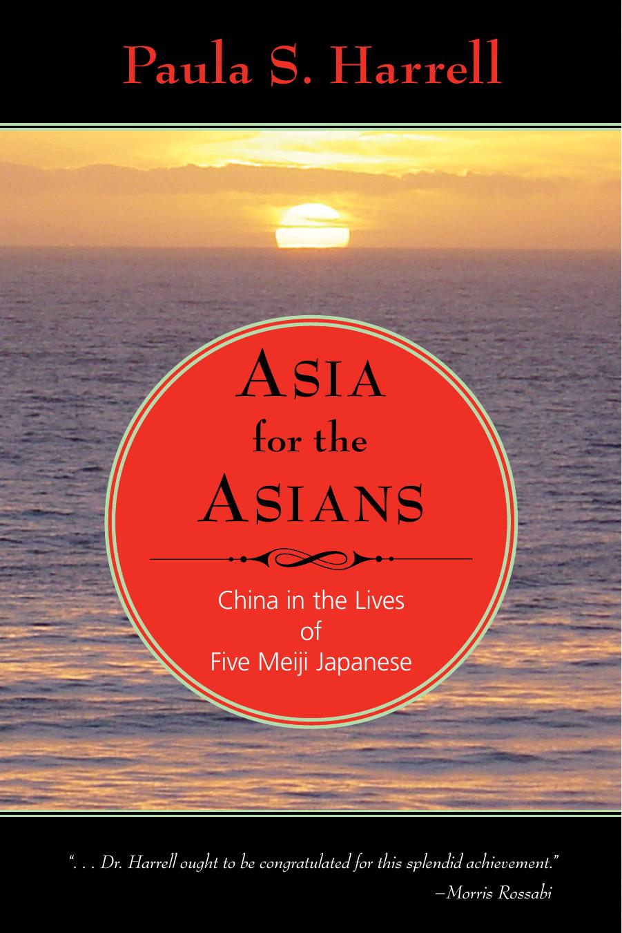Asia for the Asians : China in the Lives of Five Meiji Japanese by Paula Harrell