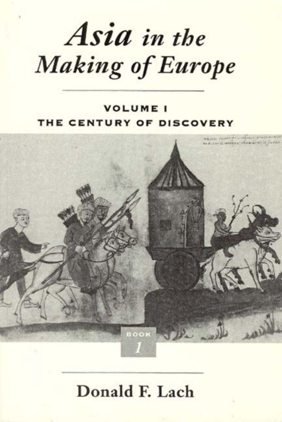 Asia in the Making of Europe : Bk. 1, Vol. 1: The Century of Discovery by Lach Donald F