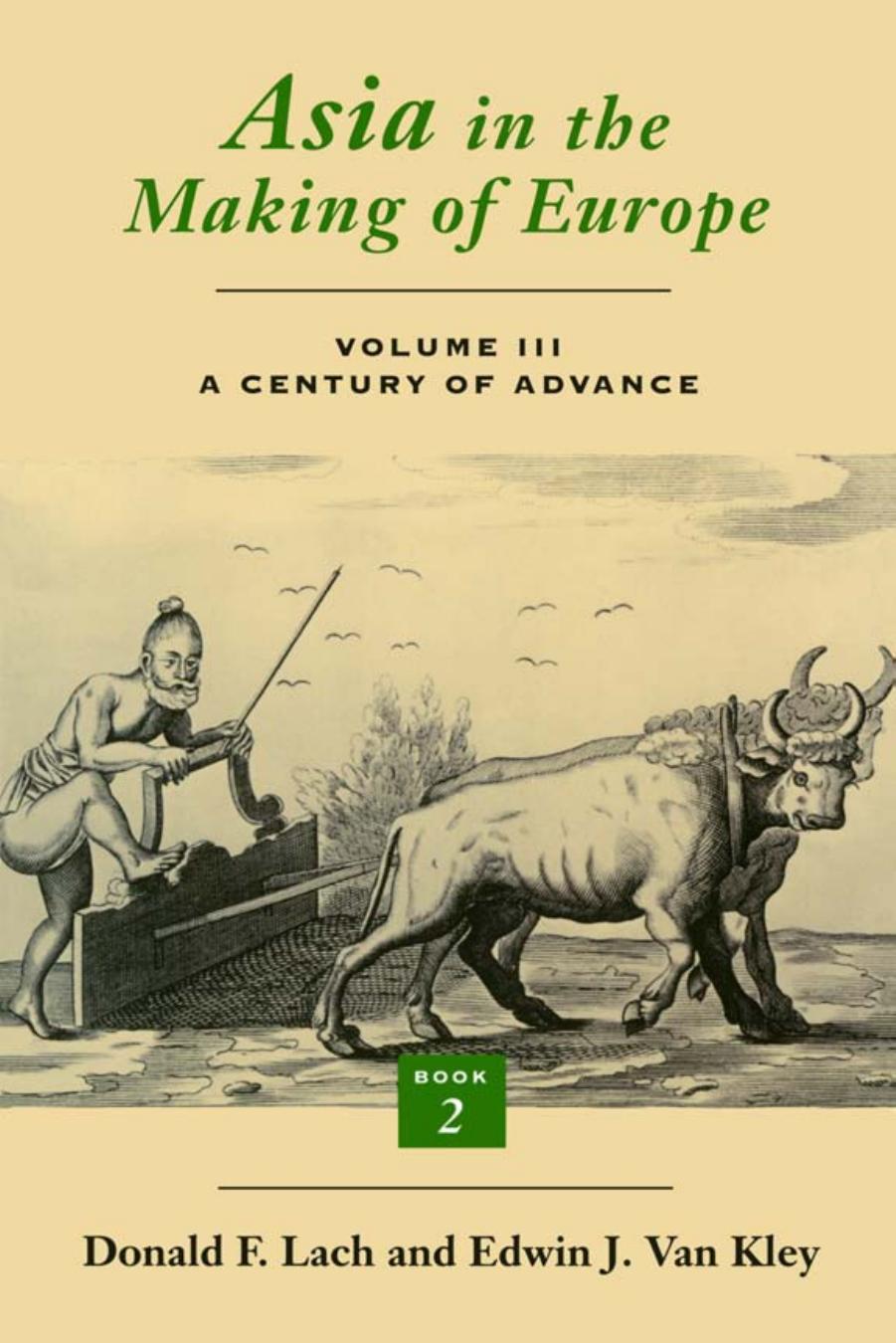 Asia in the Making of Europe, Volume III: A Century of Advance. Book 2, South Asia by Donald F. Lach Edwin J. Van Kley