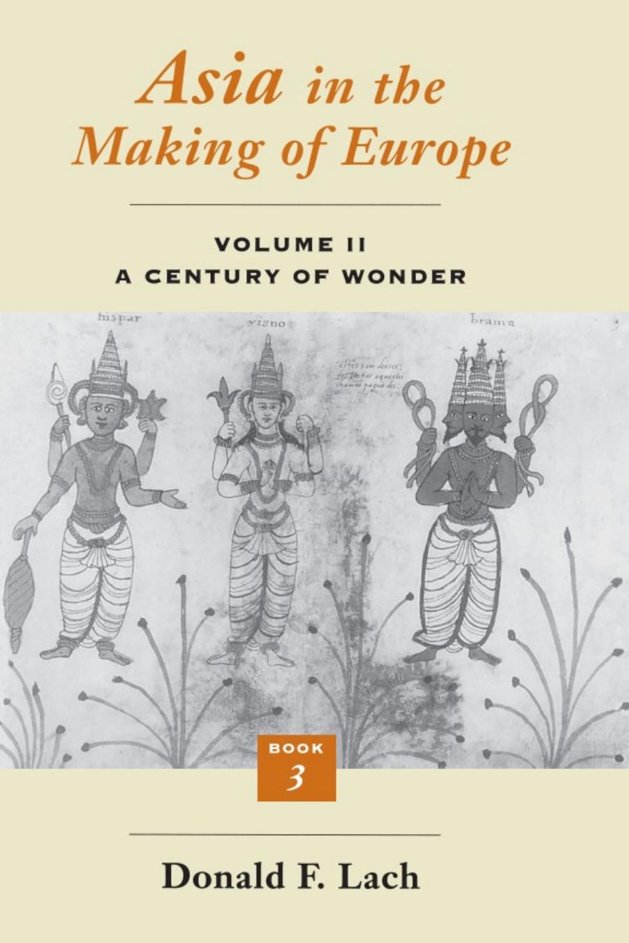 Asia in the Making of Europe: Volume II: A Century of Wonder (Book Three: The Scholarly Disciplines) by Donald F. Lach