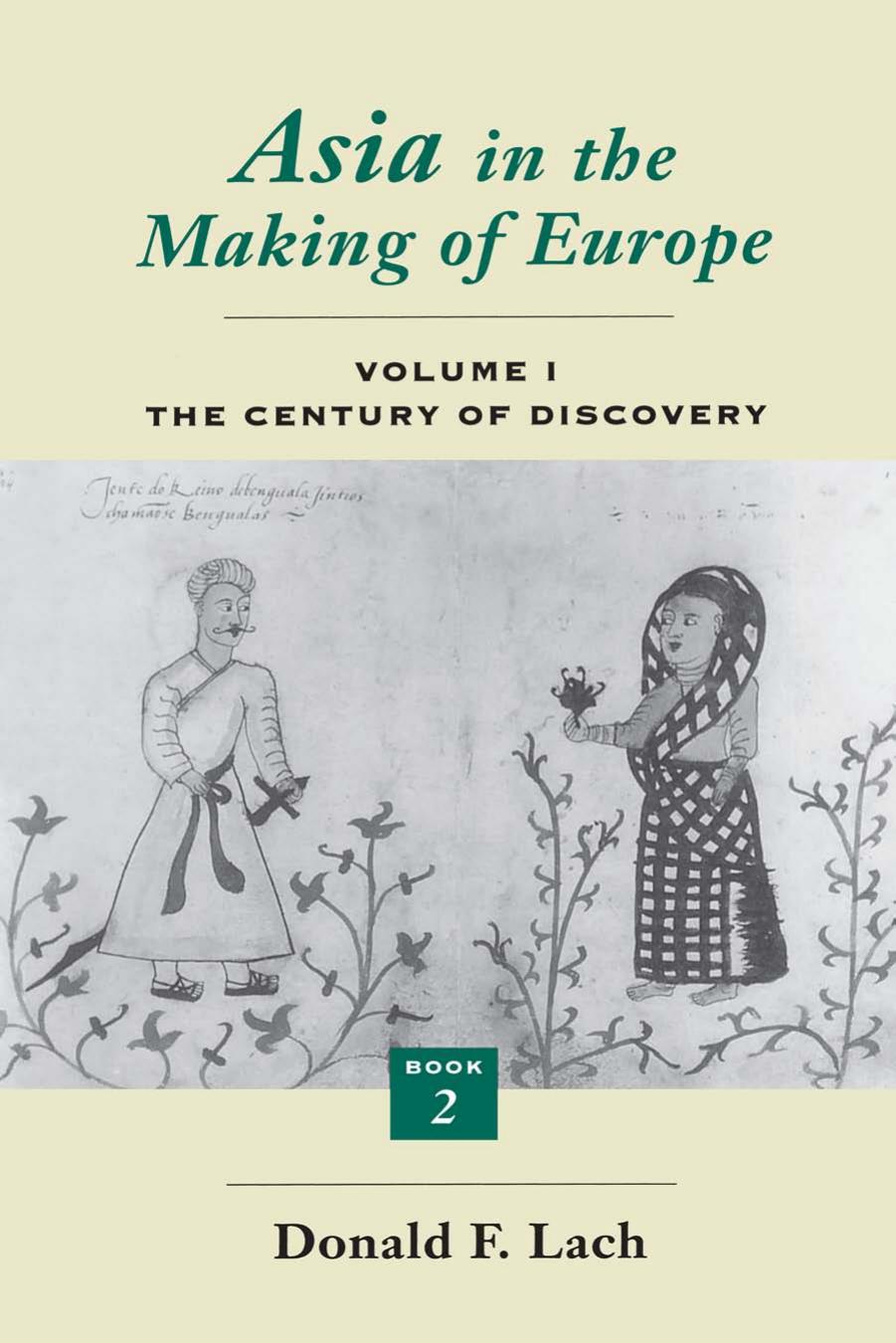 Asia in the Making of Europe. Volume I. THE CENTURY OF DISCOVERY. BOOK 2 by Donald F. Lach