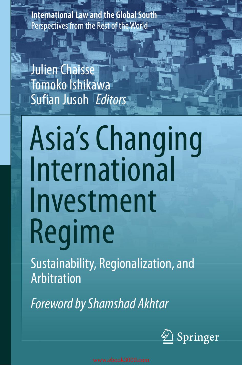 Asia's Changing International Investment Regime: Sustainability, Regionalization, and Arbitration by Unknow