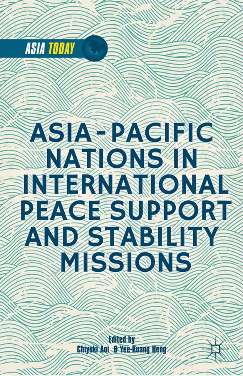 Asia-Pacific Nations in International Peace Support and Stability Operations by Chiyuki Aoi Yee-Kuang Heng (eds.)