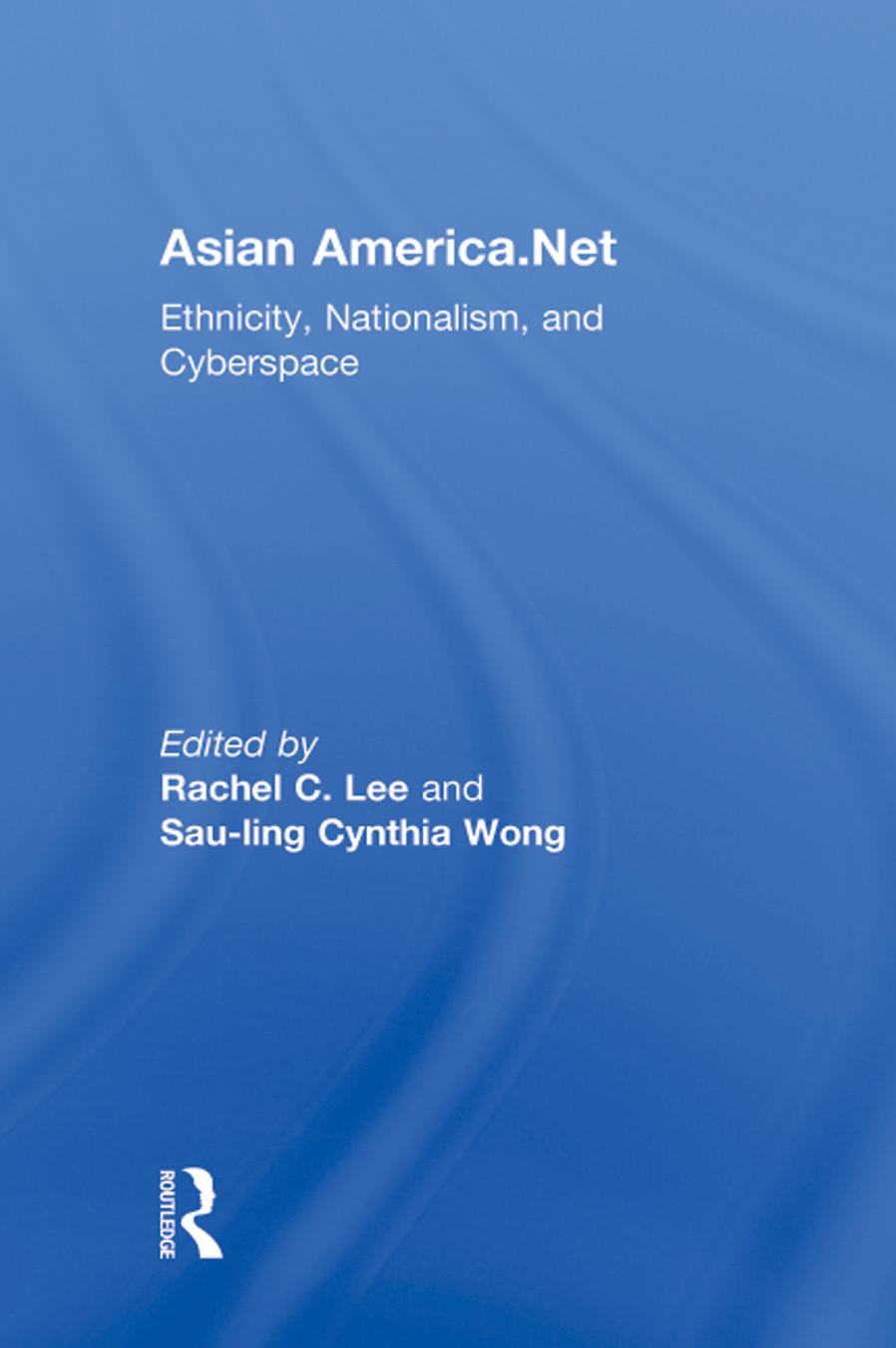 Asian America.Net: Ethnicity, Nationalism, and Cyberspace by Rachel C. Lee (editor) Sau-ling Cynthia Wong (editor)