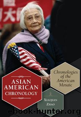 Asian American Chronology: Chronologies of the American Mosaic: Chronologies of the American Mosaic by Xiaojian Zhao