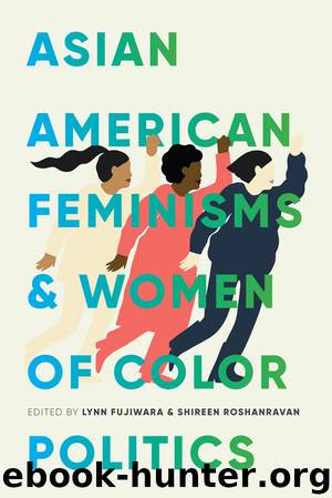 Asian American Feminisms and Women of Color Politics by Lynn Fujiwara Shireen Roshanravan